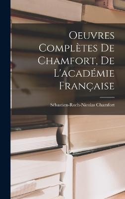 Oeuvres Completes De Chamfort, De L'academie Francaise