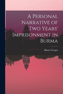 Personal Narrative of Two Years' Imprisonment in Burma