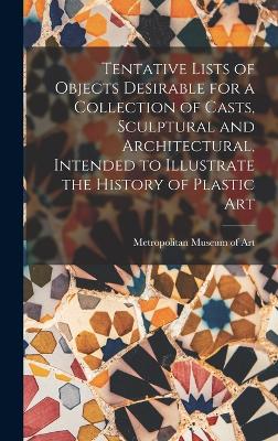 Tentative Lists of Objects Desirable for a Collection of Casts, Sculptural and Architectural, Intended to Illustrate the History of Plastic Art