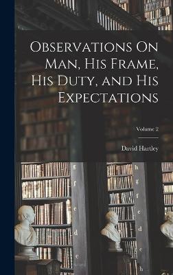 Observations On Man, His Frame, His Duty, and His Expectations; Volume 2