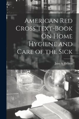 American Red Cross Text-Book On Home Hygiene and Care of the Sick