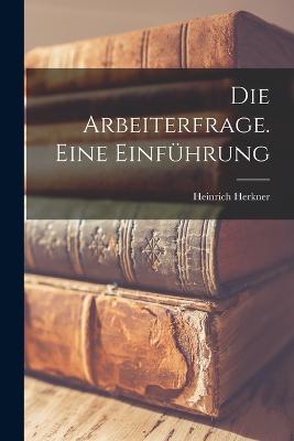 Die Arbeiterfrage. Eine Einfuhrung