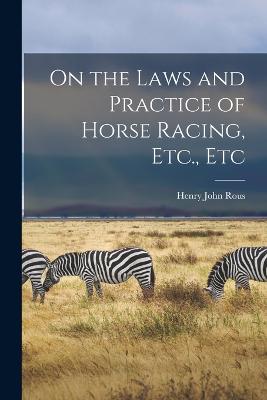 On the Laws and Practice of Horse Racing, Etc., Etc