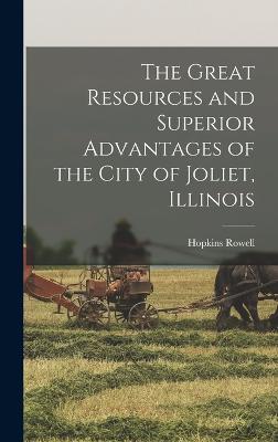 The Great Resources and Superior Advantages of the City of Joliet, Illinois