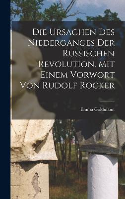 Die Ursachen Des Niederganges Der Russischen Revolution. Mit Einem Vorwort Von Rudolf Rocker