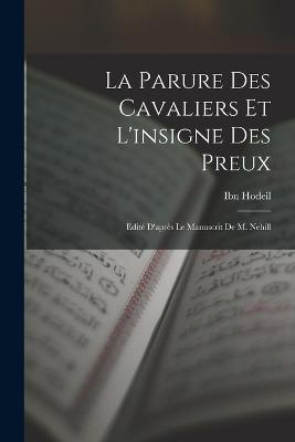 La Parure des cavaliers et l'insigne des preux; edite d'apres le manuscrit de M. Nehill