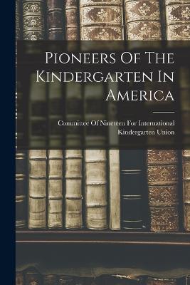 Pioneers Of The Kindergarten In America