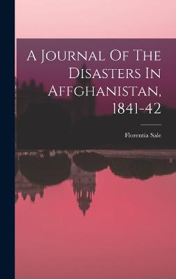 A Journal Of The Disasters In Affghanistan, 1841-42