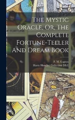 The Mystic Oracle, Or, The Complete Fortune-teller And Dream Book