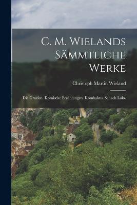 C. M. Wielands Saemmtliche Werke