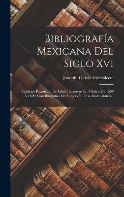 Bibliografia Mexicana Del Siglo Xvi