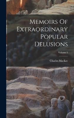 Memoirs Of Extraordinary Popular Delusions; Volume 1