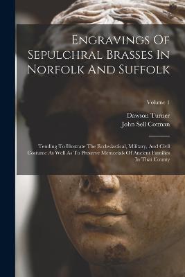 Engravings Of Sepulchral Brasses In Norfolk And Suffolk