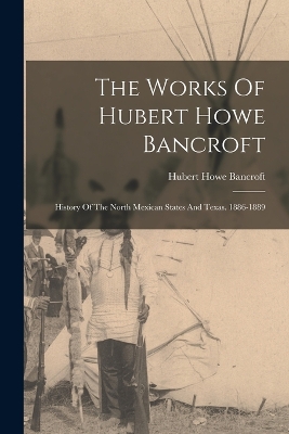 The Works Of Hubert Howe Bancroft