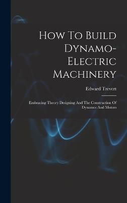 How To Build Dynamo-electric Machinery