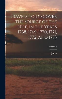 Travels to Discover the Source of the Nile, in the Years 1768, 1769, 1770, 1771, 1772, and 1773; Volume 3