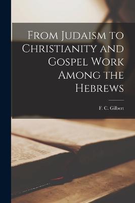 From Judaism to Christianity and Gospel Work Among the Hebrews