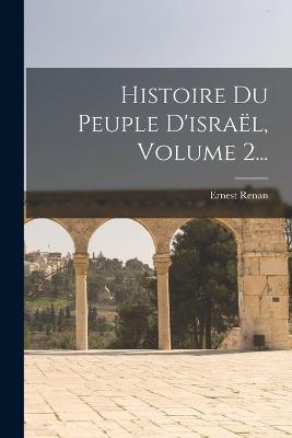 Histoire Du Peuple D'israel, Volume 2...