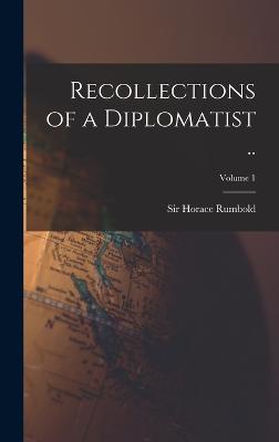 Recollections of a Diplomatist ..; Volume 1