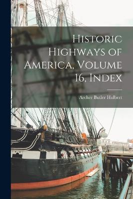 Historic Highways of America, Volume 16, Index