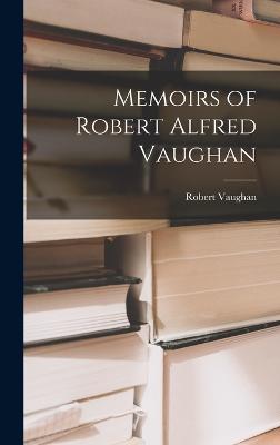 Memoirs of Robert Alfred Vaughan