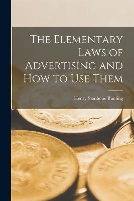 The Elementary Laws of Advertising and How to Use Them