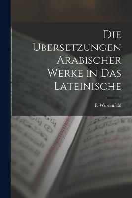 Die Ubersetzungen Arabischer Werke in das Lateinische