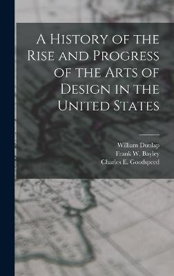 A History of the Rise and Progress of the Arts of Design in the United States