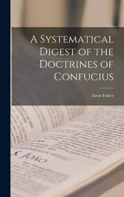 A Systematical Digest of the Doctrines of Confucius