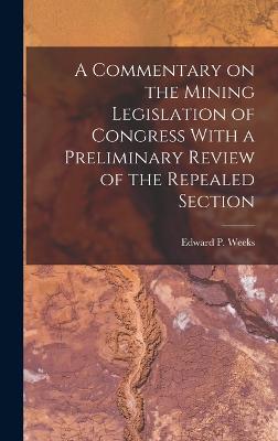 Commentary on the Mining Legislation of Congress With a Preliminary Review of the Repealed Section