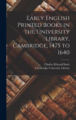 Early English Printed Books in the University Library, Cambridge, 1475 to 1640