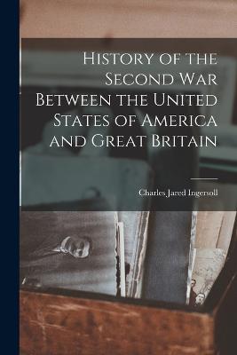 History of the Second war Between the United States of America and Great Britain