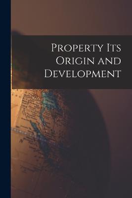 Property its Origin and Development