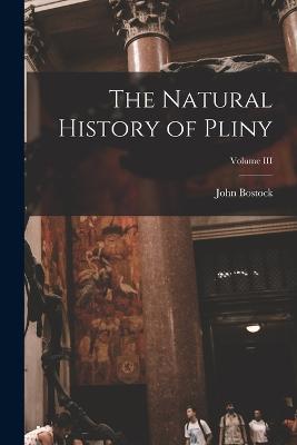 The Natural History of Pliny; Volume III