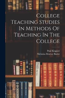 College Teaching Studies In Methods Of Teaching In The College