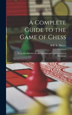 Complete Guide to the Game of Chess