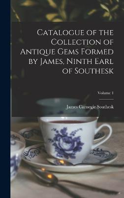 Catalogue of the Collection of Antique Gems Formed by James, Ninth Earl of Southesk; Volume 1