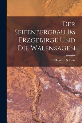 Der Seifenbergbau Im Erzgebirge Und Die Walensagen