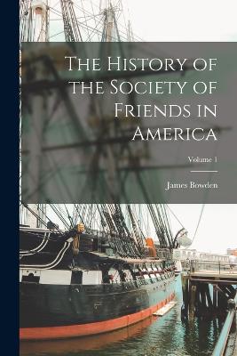 The History of the Society of Friends in America; Volume 1