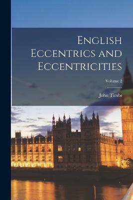 English Eccentrics and Eccentricities; Volume 2