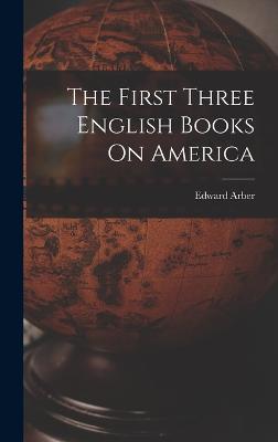 The First Three English Books On America