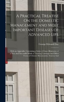 Practical Treatise On the Domestic Management and Most Important Diseases of Advanced Life