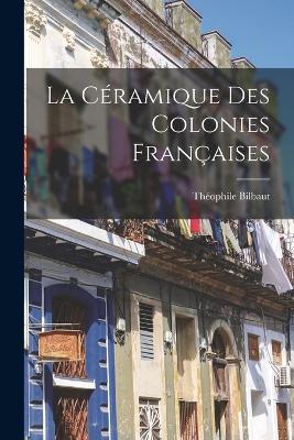 La Ceramique Des Colonies Francaises