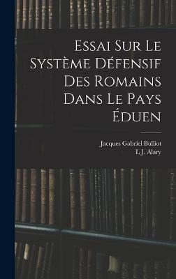 Essai Sur Le Systeme Defensif Des Romains Dans Le Pays Eduen