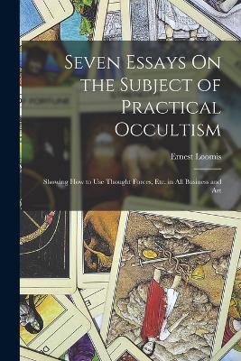 Seven Essays On the Subject of Practical Occultism