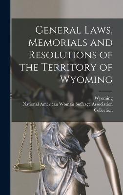 General Laws, Memorials and Resolutions of the Territory of Wyoming