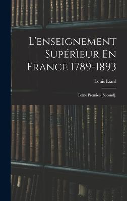 L'enseignement Superieur En France 1789-1893