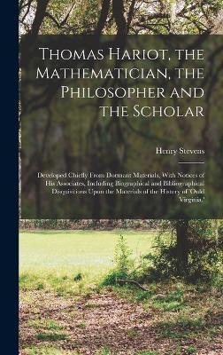 Thomas Hariot, the Mathematician, the Philosopher and the Scholar