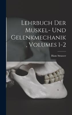 Lehrbuch Der Muskel- Und Gelenkmechanik, Volumes 1-2