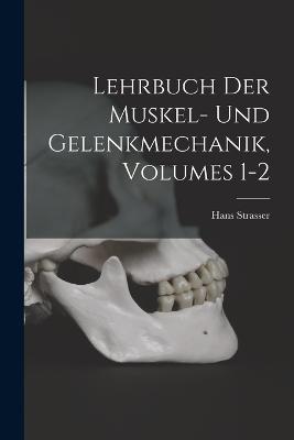 Lehrbuch Der Muskel- Und Gelenkmechanik, Volumes 1-2